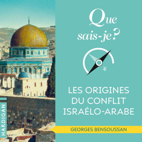 Que sais-je: Les origines du conflit israélo-arabe