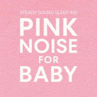 Pink Noise For Baby: Steady Sound Sleep Aid
