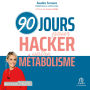 90 jours pour hacker votre métabolisme: Perdez du poids avec la meilleure des méthodes sans régime