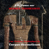 J.D. Ponce sur Hermès Trismégiste: Une Analyse Académique du Corpus Hermeticum