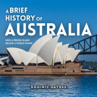 A Brief History of Australia: How a Prison Island Became a World Power