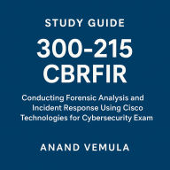 Study Guide 300-215 CBRFIR Conducting Forensic Analysis and Incident Response Using Cisco Technologies for Cybersecurity Exam