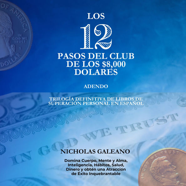 LOS 12 PASOS DEL CLUB DE LOS $8.000 DOLARES: Adendo TRILOGÍA DEFINITIVA DE LIBROS DE SUPERACIÓN PERSONAL EN ESPAÑOL