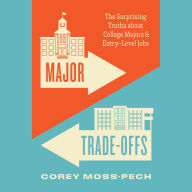 Major Trade-Offs: The Surprising Truths about College Majors and Entry-Level Jobs