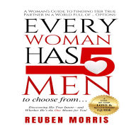 Every Woman Has 5 Men to Choose From...: A Woman's Guide to Finding Her True Partner in a World Full of ... Options
