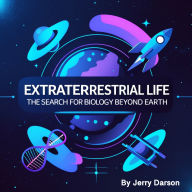Extraterrestrial Life: The Search for Biology Beyond Earth