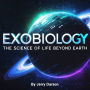 Exobiology: The Science of Life Beyond Earth