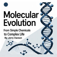 Molecular Evolution: From Simple Chemicals to Complex Life