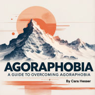 Agoraphobia: A Guide to Overcoming Agoraphobia
