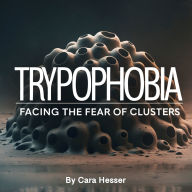 Trypophobia: Facing the Fear of Clusters