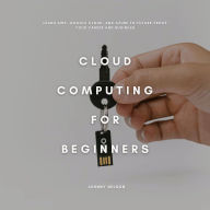 Cloud Computing for Beginners: Learn AWS, Google Cloud, and Azure to Future-Proof Your Career and Business