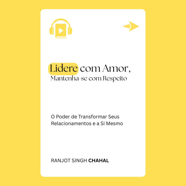 Lidere com Amor, Mantenha-se com Respeito:: O Poder de Transformar Seus Relacionamentos e a Si Mesmo