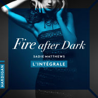 Free download ebooks in pdf Fire After Dark - L'intégrale by Sadie Matthews, Valérie Pastre