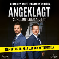 Angeklagt! Schuldig oder nicht?: Zehn spektakuläre Fälle zum Mitermitteln