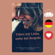Führe mit Liebe, stehe mit Respekt: Die Kraft, Beziehungen und dich selbst zu verändern