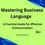 Mastering Business Language: A Practical Guide for Effective Communication