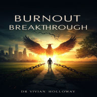 Burnout Breakthrough: Reclaim Your Energy, Master Stress, and Build a Sustainable Life of Wellness