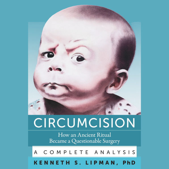 Circumcision: How an Ancient Ritual Became a Questionable Surgery-A Complete Analysis