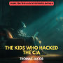 The Kids Who Hacked The CIA