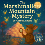 The Marshmallow Mountain Mystery: A sweet and whimsical bedtime story for ages 4-8