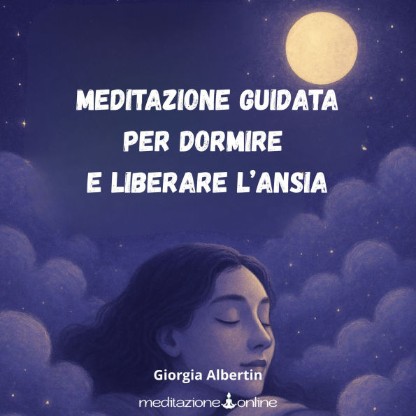 Meditazione guidata per dormire e liberare l'ansia: Per addormentarti senza ansia né pensieri