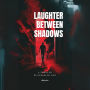 Laughter Between Shadows