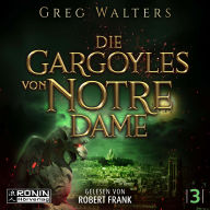Die Gargoyles von Notre Dame - Die Gargoyles von Notre Dame, Band 3 (ungekürzt)