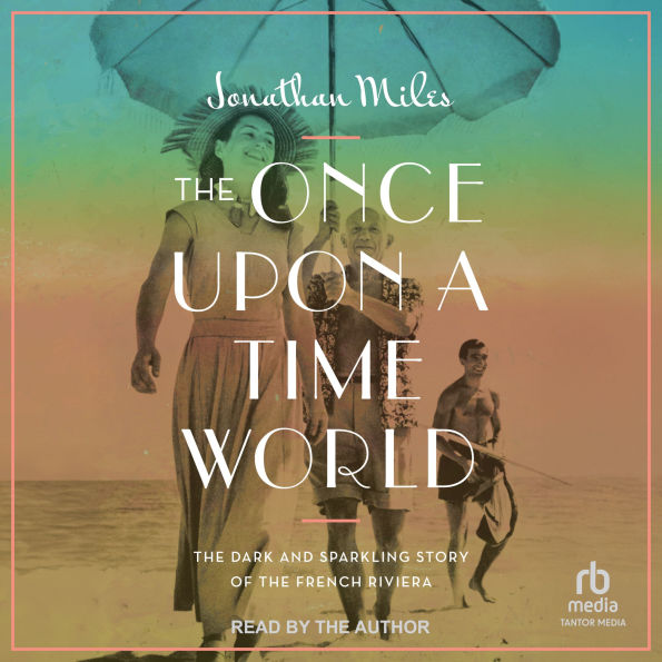 The Once Upon a Time World: The Dark and Sparkling Story of the French Riviera
