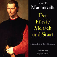 Niccolò Machiavelli: Der Fürst / Mensch und Staat: Standardwerke der Philosophie