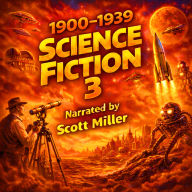 1900 - 1939 Science Fiction 3 - 13 Classic Science Fiction Short Stories by Jack London, H. P. Lovecraft, EE Doc Smith, Clark Ashton Smith, Paul Ernst and many more: Cosmic Horrors, Mechanical Men, and Doomed Inventions from 1900-1939