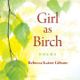 Girl as Birch: Poems