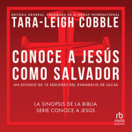 Conoce a Jesús como Salvador: Un estudio de 10 sesiones del evangelio de Lucas