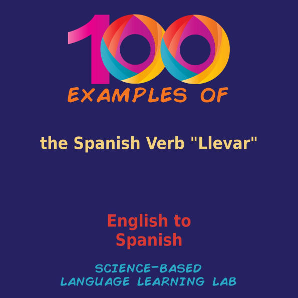 100 Examples of the Spanish Verb Llevar: English to Spanish