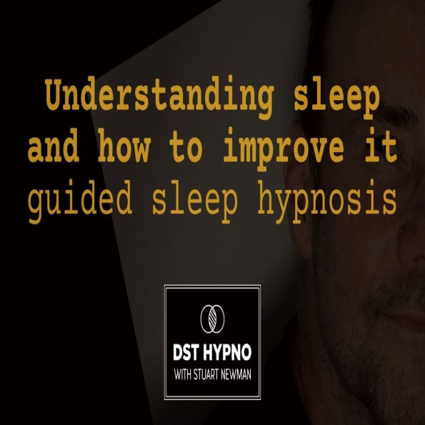 Understanding sleep and how to improve it guided sleep hypnosis - A guided meditation - DST Hypno with Stu Newman
