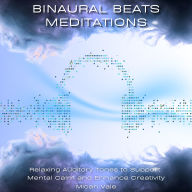Binaural Beats Meditations: Relaxing Auditory Tones to Support Mental Calm and Enhance Creativity
