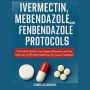 Ivermectin, Mebendazole and Fenbendazole Protocols: A Practical Guide to Joe Tippens Discovery and the Safe Use of Off-Label Medicines for Cancer Treatment