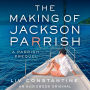 The Making of Jackson Parrish: A Parrish Prequel