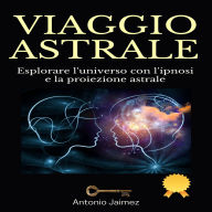 Viaggio Astrale: Esplorare l'universo con l'ipnosi e la proiezione astrale