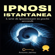 Ipnosi Istantanea: L'arte di ipnotizzare in pochi secondi