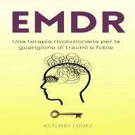 EMDR: Una terapia rivoluzionaria per la guarigione di traumi e fobie