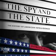 The Spy and the State: The History of American Intelligence