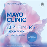 Mayo Clinic on Alzheimer's Disease and Other Dementias, Revised and Updated: A guide for people with dementia and those who care for them