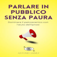 Parlare in Pubblico Senza Paura: Dominare il palcoscenico con l'aiuto dell'ipnosi