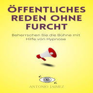 Öffentliches Reden ohne Furcht: Beherrschen Sie die Bühne mit Hilfe von Hypnose