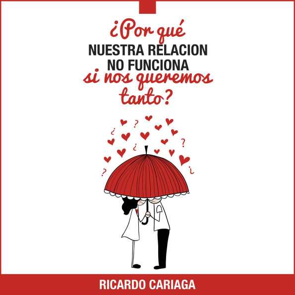 ¿Por qué nuestra relación no funciona si nos queremos tanto?: Guía para parejas que se aman pero quieren terminar su relación actual y comenzar otra con la misma persona