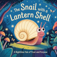 The Snail with a Lantern Shell: A Nighttime Tale of Trust and Purpose