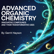 Advanced Organic Chemistry: Innovative Compounds and Their Transformative Uses
