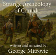 Strange Archaeology of Canada