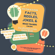 444 Fun and Clean Facts, Riddles, Jokes, and Brain Teasers for Kids of All Ages: The Ultimate Trivia Game Book