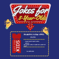 Jokes for 8-Year-Olds: Hilarious Clean Jokes for Kids: Funny Knock-Knock Jokes, Riddles, and Animal Jokes to Make You Laugh Out Loud!